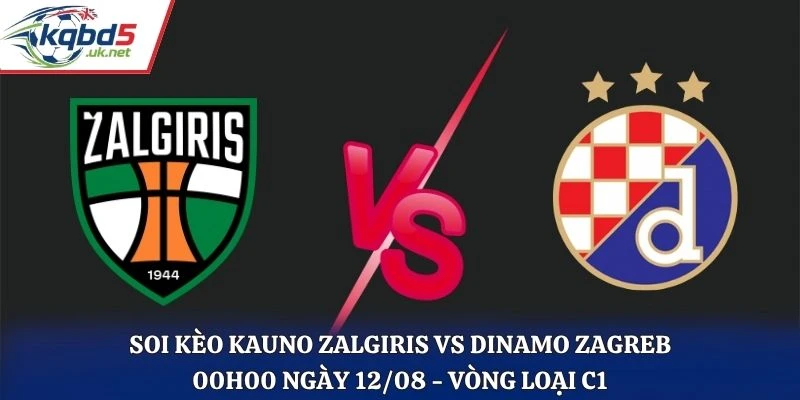 Soi Kèo Kauno Zalgiris Vs Dinamo Zagreb 00H00 12/08/2026 - Vòng Loại C1