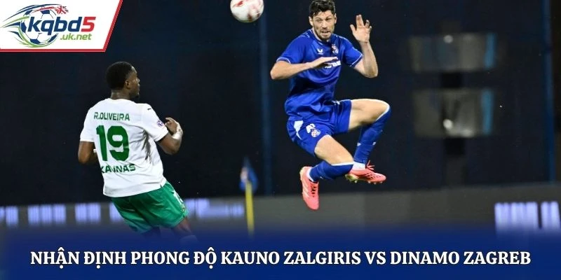 Nhận định phong độ Kauno Zalgiris vs Dinamo Zagreb