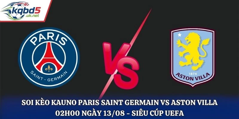 Soi Kèo Paris Saint Germain Vs Aston Villa 02H00 13/08/2026 - Siêu Cúp UEFA