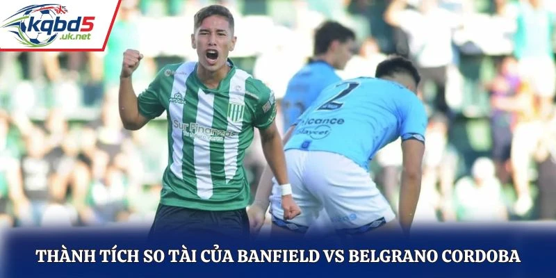 Thành tích so tài của Banfield vs Belgrano Cordoba