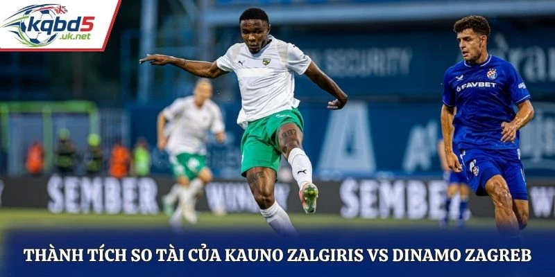 Thành tích so tài của Kauno Zalgiris vs Dinamo Zagreb